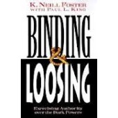 Binding & Loosing: How to Exercise Authority over the Dark Powers by K. Neill Foster 